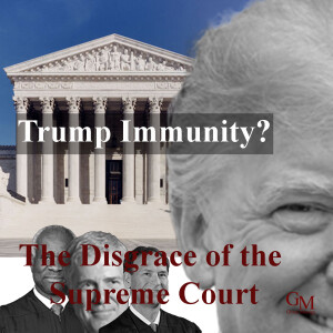 TRUMP IMMUNITY-and the Disgraceful Conservatives on SCOTUS