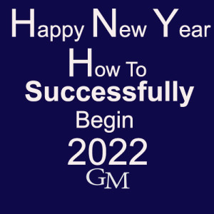 Happy New Year - How To Successfully Begin 2022