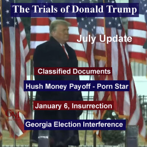 TRUMP’S LEGAL TROUBLES - A JULY UPDATE