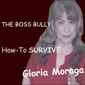 The Boss Bully Part 2: How- to Survive a Bully at Work 