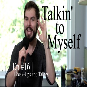 Talkin' to Myself #16 | Break-Ups and Tallies