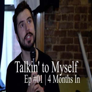 Talkin' to Myself | #01   4 Months In