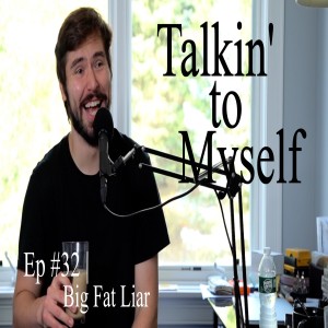 Talkin' to Myself #32 | Big Fat Liar