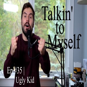 Talkin' to Myself #35 | Ugly Kid