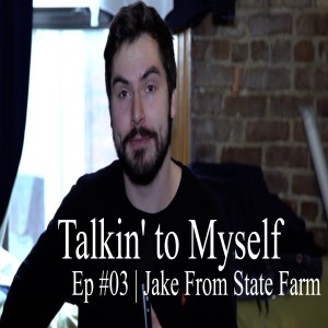 Talkin' to Myself #03 | Jake from State Farm