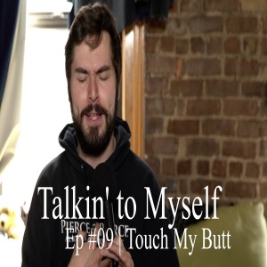 Talkin' to Myself #09 | Touch my Butt