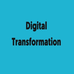 Some Thoughts on "Digital Transformation"