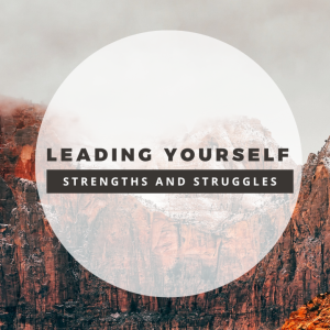 Episode 243: Leading Yourself Part 3 Strengths and Struggles