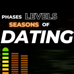 Episode 184: Dating Intelligence Part Five -  Phases, Levels, and Seasons