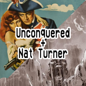 025. Unconquered + Nat Turner