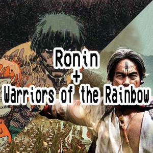 003. Ronin + Warriors of the Rainbow