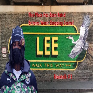 #BlockTalk #EBK Mazza Takes Us To The UK’s WORST Shopping Centre, Talks On Gentrification, Lee +More