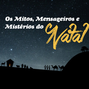 Série Os Mitos, Mensageiros e Mistérios do Natal: 01 ”A Chegada dos Fazedores de Reis”