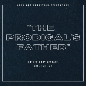 The Prodigal’s Father I Father’s Day Message