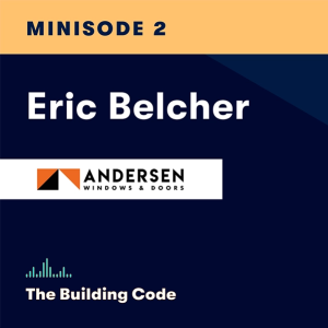 The Building Code summer minisode: Seeing value of relationships with Andersen