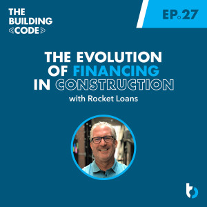 The Evolution of Financing in Construction: Rocket Loans | Episode 27