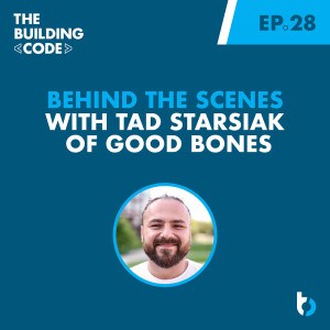 Behind the Scenes with Tad Starsiak of Good Bones | Episode 28