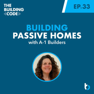 Building Passive Homes: A-1 Builders | Episode 33