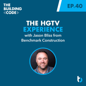 The HGTV Experience with Jason Bliss: Benchmark Construction | Episode 40