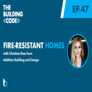 Fire-Resistant Homes with Christine Ross: Addition Building and Design | Episode 47