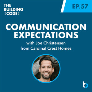 Communication Expectations with Joe Christensen: Cardinal Crest Homes | Episode 57