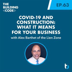 COVID-19 and Construction: What it Means for Your Business with Alex Barthet | Episode 63