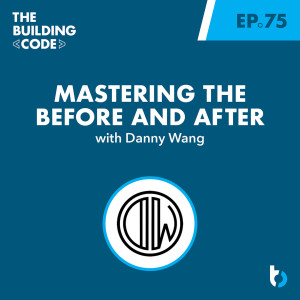 Mastering the Before and After with Danny Wang | Episode 75