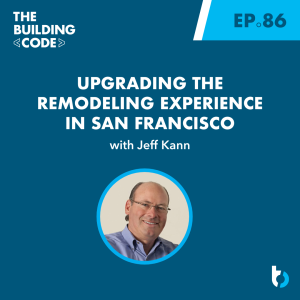 Upgrading the remodeling experience in San Francisco with Jeff Kann | Episode 86