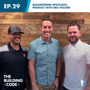 Buildertrend Spotlight: Product with Eric Fischer | Episode 29