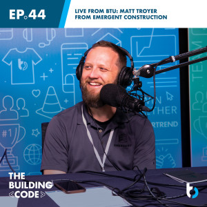 Live from BTU with Matt Troyer: Emergent Construction | Episode 44