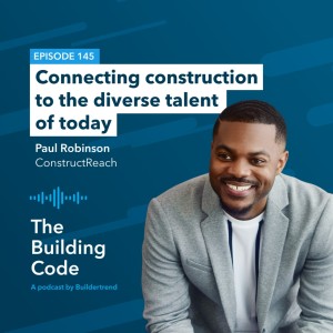 Connecting construction to the diverse talent of today with Paul Robinson