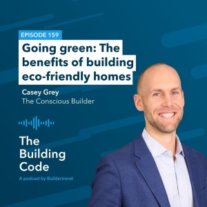 Going green: The benefits of building eco-friendly homes with Casey Grey