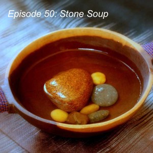 Episode 50: Stone Soup
