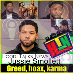 Jussie Smollett / Greed, Karma, Hoax, forgiveness - on HoodTalksNews podcast EP 3