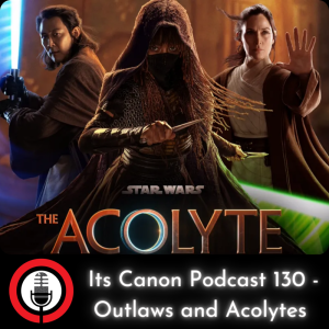 Its Canon Podcast 130 - Outlaws and Acolytes