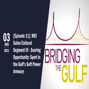 Bridging The Gulf [Episode 11]: Scoring Opportunity: Sport in the Gulf’s Soft Power Armoury