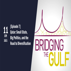 Bridging The Gulf Episode 7 — Qatar: Small State, Big Politics, and the Road to Diversification