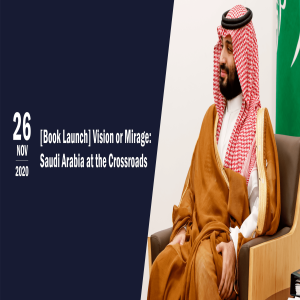 [Book Launch] Vision or Mirage: Saudi Arabia at the Crossroads