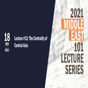 ME 101 Lecture #12: The Centrality of Central Asia