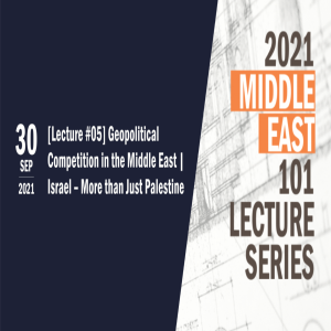 ME 101 Lecture #05: Geopolitical Competition in the Middle East | Israel – More than Just Palestine