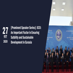 [Prominent Speaker Series] SCO: An Important Factor in Ensuring Stability and Sustainable Development in Eurasia