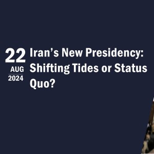 Iran’s New Presidency: Shifting Tides or Status Quo?