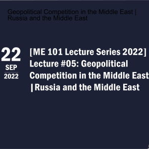 ME101 Lecture Series 2022 #05: Geopolitical Competition in the Middle East | Russia and the Middle East