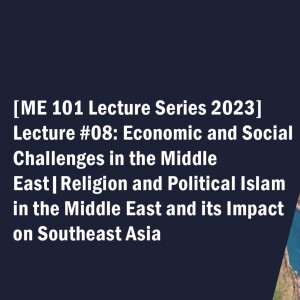 ME101 Lecture 8: Religion and Political Islam in the Middle East and Its Impact on Southeast Asia