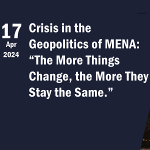 Crisis in the Geopolitics of MENA: “The More Things Change, the More They Stay the Same.”