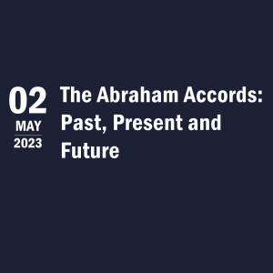 The Abraham Accords: Past, Present and Future