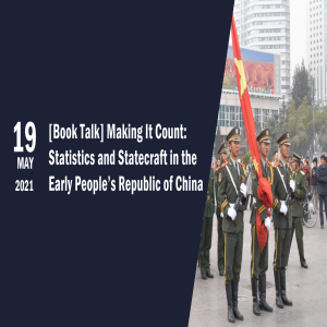 [Book Talk] Making It Count: Statistics and Statecraft in the Early People’s Republic of China