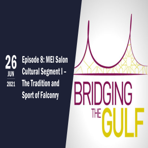 Bridging the Gulf Episode 8 — MEI Salon Cultural Segment I: The Tradition and Sport of Falconry