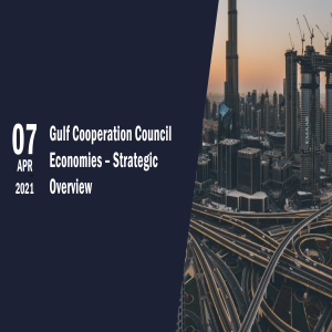Gulf Cooperation Council Economies – Strategic Overview
