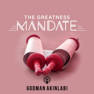 The Greatness Mandate by Pastor Godman Akinlabi